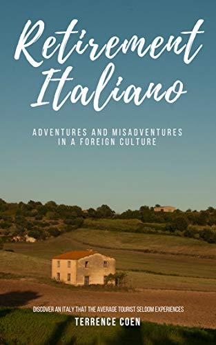 Retirement Italiano: Adventures and Misadventures in a Foreign Culture