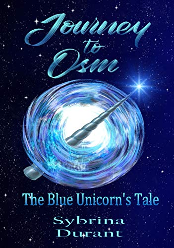 Journey To Osm - The Blue Unicorn's Tale: A Unicorn Fantasy Novel