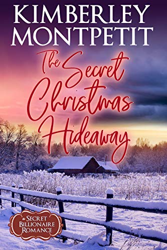The Billionaire's Secret Christmas Hideaway: Sweet, Billionaire Small-Town Romance (A Secret Billionaire Romance Book 5)