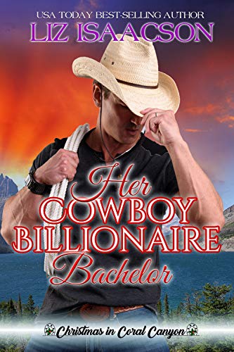 Book Cover Her Cowboy Billionaire Bachelor: An Everett Sisters Novel (Christmas in Coral Canyon Book 6)