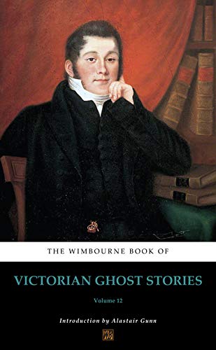 The Wimbourne Book of Victorian Ghost Stories (Annotated): Volume 12