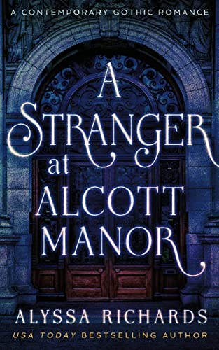 A Stranger in Alcott Manor: A Contemporary Gothic Romance Novel: (The Alcott Manor Trilogy, Book 3) (The Alcott Manor Series)