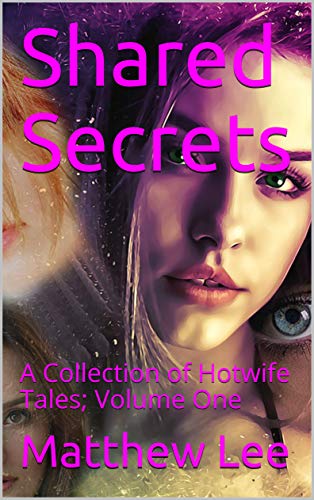 Book Cover Shared Secrets : A Collection of Hotwife Tales; Volume One