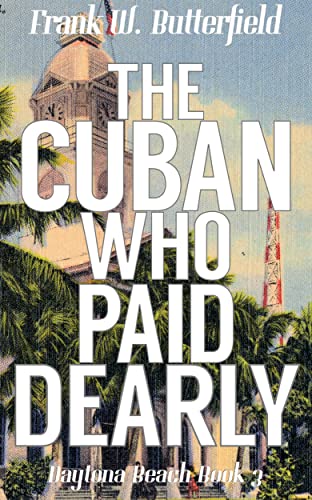 The Cuban Who Paid Dearly (Daytona Beach Book 3)