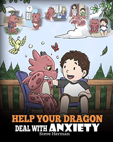 Book Cover Help Your Dragon Deal With Anxiety: Train Your Dragon To Overcome Anxiety. A Cute Children Story To Teach Kids How To Deal With Anxiety, Worry And Fear. (My Dragon Books Book 22)