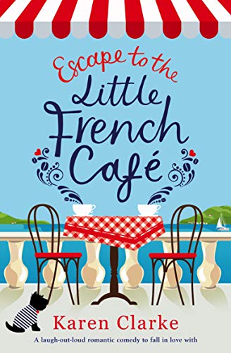 Book Cover Escape to the Little French Cafe: A laugh out loud romantic comedy to fall in love with (Little French CafÃ© Series Book 1)