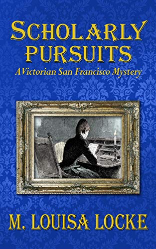 Scholarly Pursuits (A Victorian San Francisco Mystery Book 6)