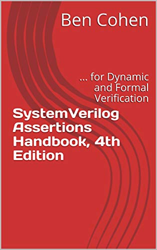 SystemVerilog Assertions Handbook, 4th Edition: ... for Dynamic and Formal Verification