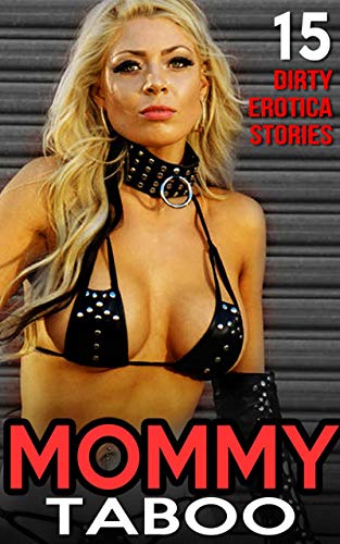 Mommy Taboo - 15 Dirty Erotica Stories