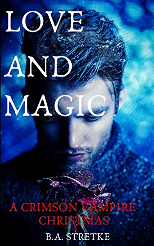 Love and Magic: A Crimson Vampire Christmas (The Crimson Coven Book 16)