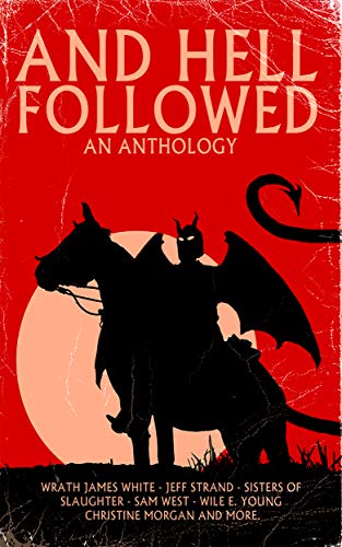 AND HELL FOLLOWED: An Anthology