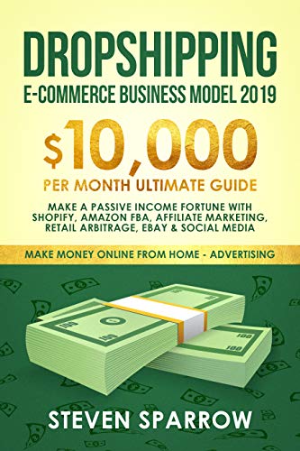Book Cover Dropshipping E-commerce Business Model 2019: $10,000/month Ultimate Guide - Make a Passive Income Fortune  with Shopify, Amazon FBA, Affiliate marketing, ... Money Online from Home in 2019 Book 2)