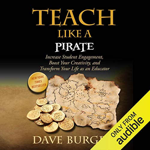 Book Cover Teach Like a Pirate: Increase Student Engagement, Boost Your Creativity, and Transform Your Life as an Educator