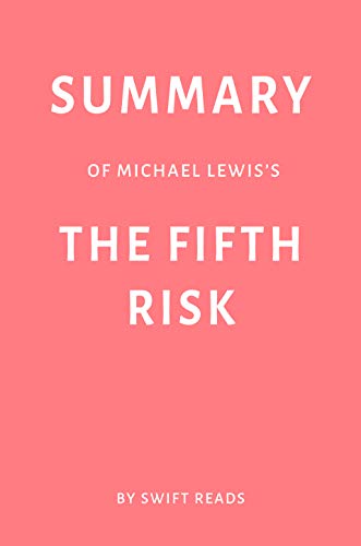 Summary of Michael Lewisâ€™s The Fifth Risk by Swift Reads