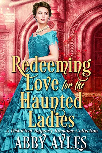 Book Cover Redeeming Love for the Haunted Ladies Box Set: A Clean & Sweet Regency Historical Romance Collection (Scandals and Seduction in Regency England)
