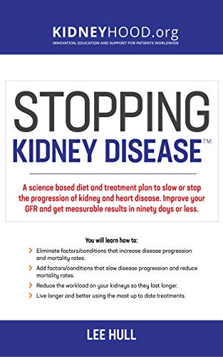 Stopping Kidney Disease: A science based treatment plan to use your doctor, drugs, diet and exercise to slow or stop the progression of incurable kidney disease