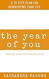 The Year of You: A 10 Step Plan for Reinventing Your Life