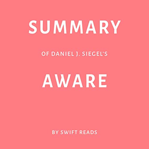 Book Cover Summary of Daniel J. Siegel’s Aware by Swift Reads