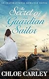 The Secret of Her Guardian Sailor: An Inspirational Historical Romance Novel