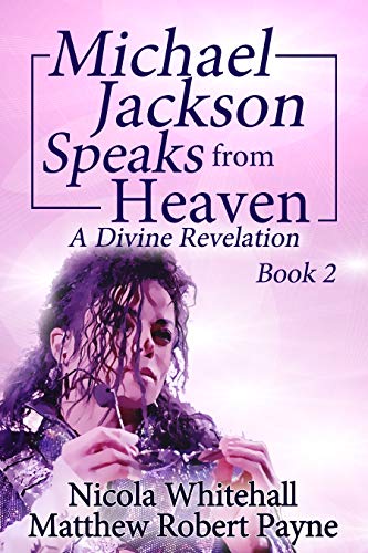 Michael Jackson Speaks from Heaven: A Divine Revelation Book 2 (Michael Jackson Books)
