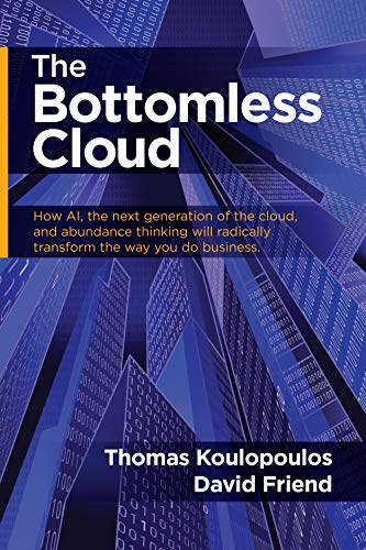 The Bottomless Cloud: How AI, the next generation of the cloud, and abundance thinking will radically transform the way you do business