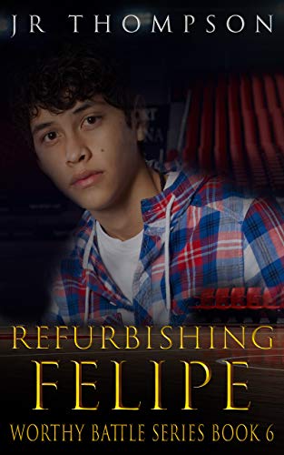 Refurbishing Felipe (Worthy Battle Book 6)