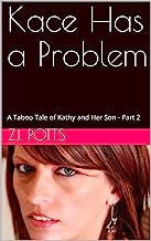 Kace Has a Problem: A Taboo Tale of Kathy and Her Son - Part 2