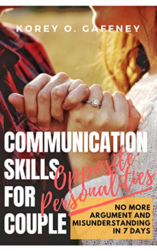 Communication Skills for Couples in Opposite Personalities: NO MORE Argument and Misunderstanding in 7 Days