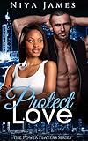 Protect Love: BWWM Bad Boy Romance (The Power Players Book 3)