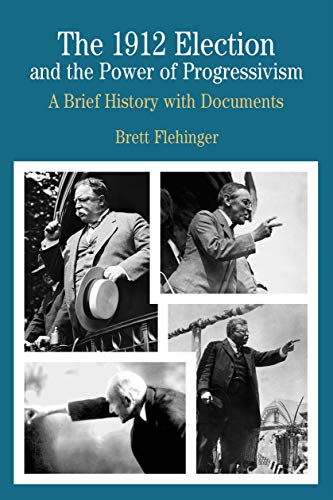The 1912 Election and the Power of Progressivism: A Brief History with Documents (Bedford Series in History & Culture (Paperback))
