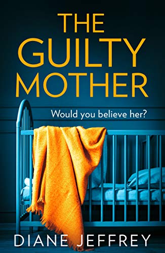 Book Cover The Guilty Mother: A new gripping and emotional psychological thriller for 2019 which asks: who would you believe?