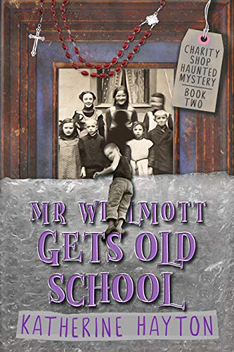 Book Cover Mr Wilmott Gets Old School: A Paranormal Mystery Series (Charity Shop Haunted Mystery Book 2)