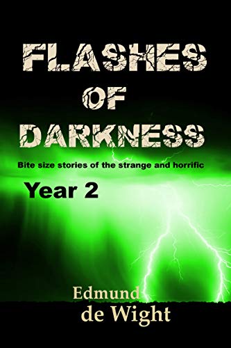 Flashes of Darkness - Year 2: Bite size stories of the strange and horrific.