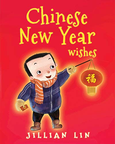 Chinese New Year Wishes: Chinese Spring and Lantern Festival Celebration (Fun Festivals Book 1)