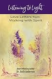 Listening to Light: Love Letters from Walking with Spirit