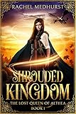 Shrouded Kingdom (The Lost Queen of Althea Book 1)