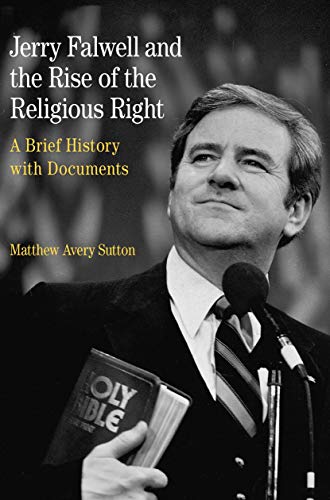 Jerry Falwell and the Rise of the Religious Right: A Brief History with Documents (Bedford Series in History and Culture)
