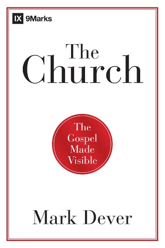 The Church: The Gospel Made Visible (9Marks)