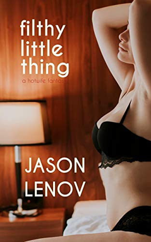 Filthy Little Thing: A Hotwife Fantasy