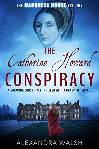 Book Cover The Catherine Howard Conspiracy: A gripping conspiracy thriller with a dramatic twist (The Marquess House Trilogy Book 1)