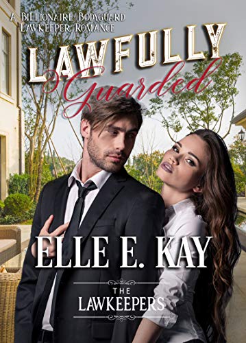 Lawfully Guarded: A Billionaire Bodyguard Lawkeeper Romance (The Lawkeepers Book 3)