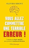 Vous allez commettre une terrible erreur !: Combattre les biais cognitifs pour prendre de meilleures décisions (French Edition)