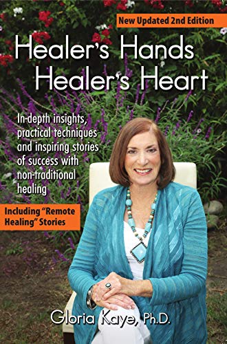 Healer's Hands Healer's Heart: In-depth insights, practical techniques and inspiring stories of success with non-traditional healing