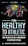 From Healthy to Athletic: How to Master the 4 Ingredients to Superior Fitness