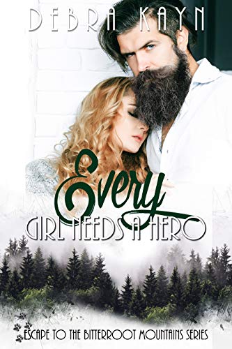 Every Girl Needs A Hero (Escape To The Bitterroot Mountains Book 2)