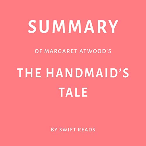 Summary of Margaret Atwood's The Handmaid's Tale by Swift Reads