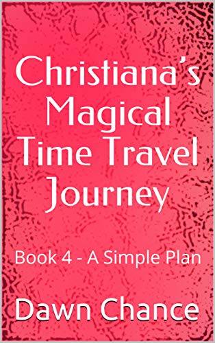 Christiana's Magical Time Travel Journey: Book 4 - A Simple Plan