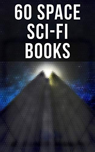 Book Cover 60 Space Sci-Fi Books: Intergalactic Wars, Alien Attacks & Space Adventures: Space Viking, The War of the Worlds, A Voyage to Arcturus, A Martian Odyssey, ... Patrol, Triplanetary, Journey to Venus...