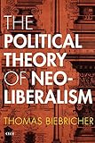 The Political Theory of Neoliberalism (Currencies: New Thinking for Financial Times)