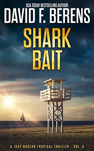 Shark Bait: A laugh until you die coastal crime thriller (A Troy Bodean Tropical Thriller Book 6)